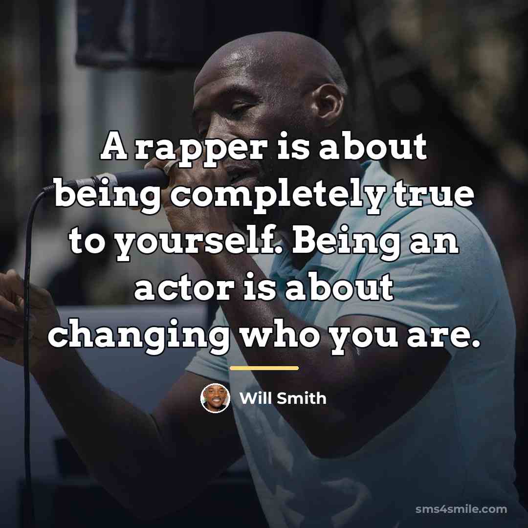 “A rapper is about being completely true to yourself. Being…” quote by Will Smith