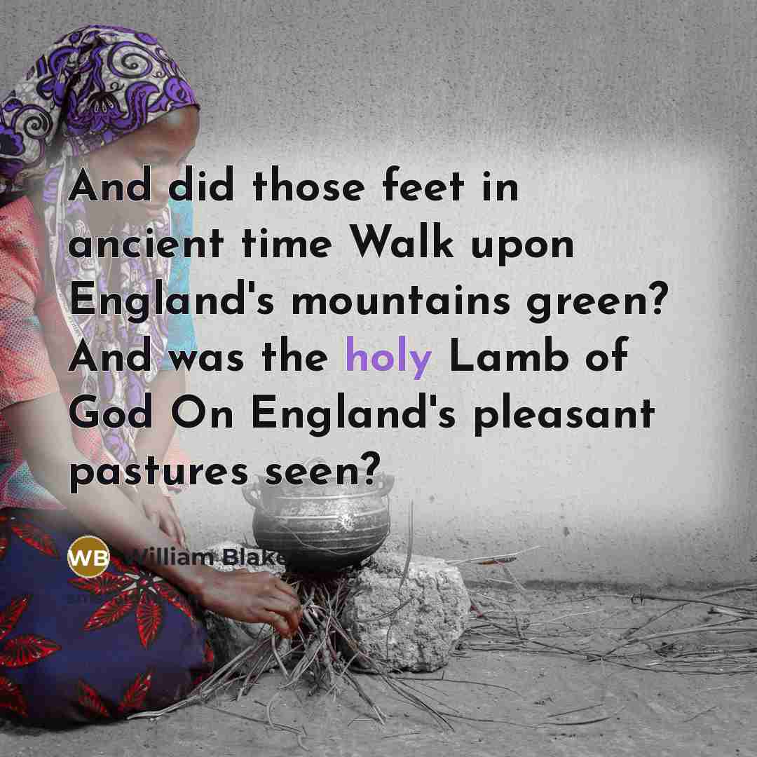 “And did those feet in ancient time Walk upon England's…” quote by William Blake