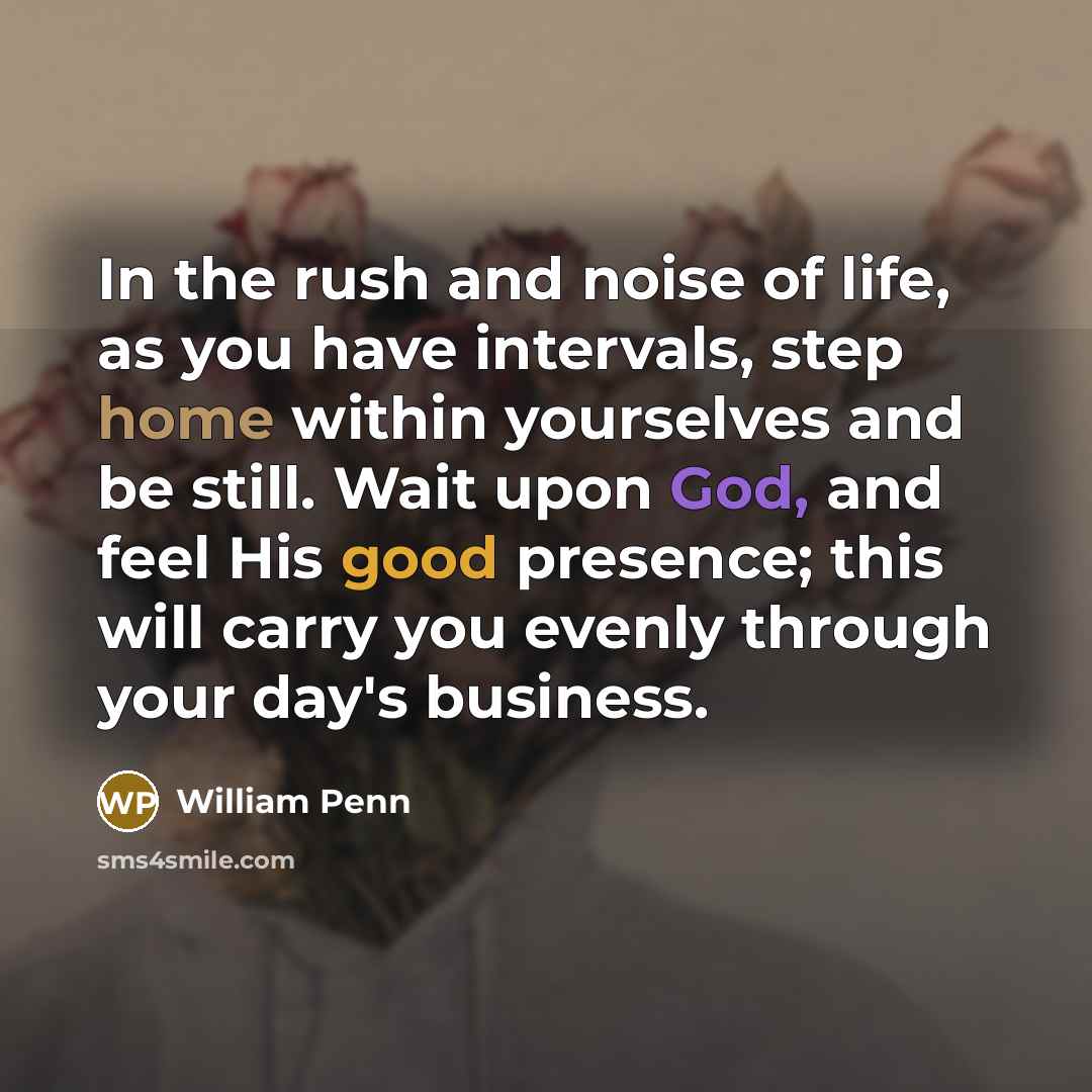 “In the rush and noise of life, as you have…” quote by William Penn