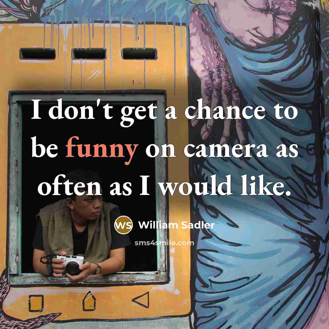 “I don't get a chance to be funny on camera as often as I would like.” quote by William Sadler