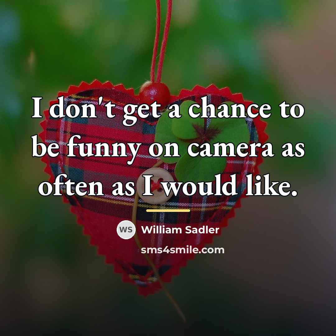 “I don't get a chance to be funny on camera…” quote by William Sadler