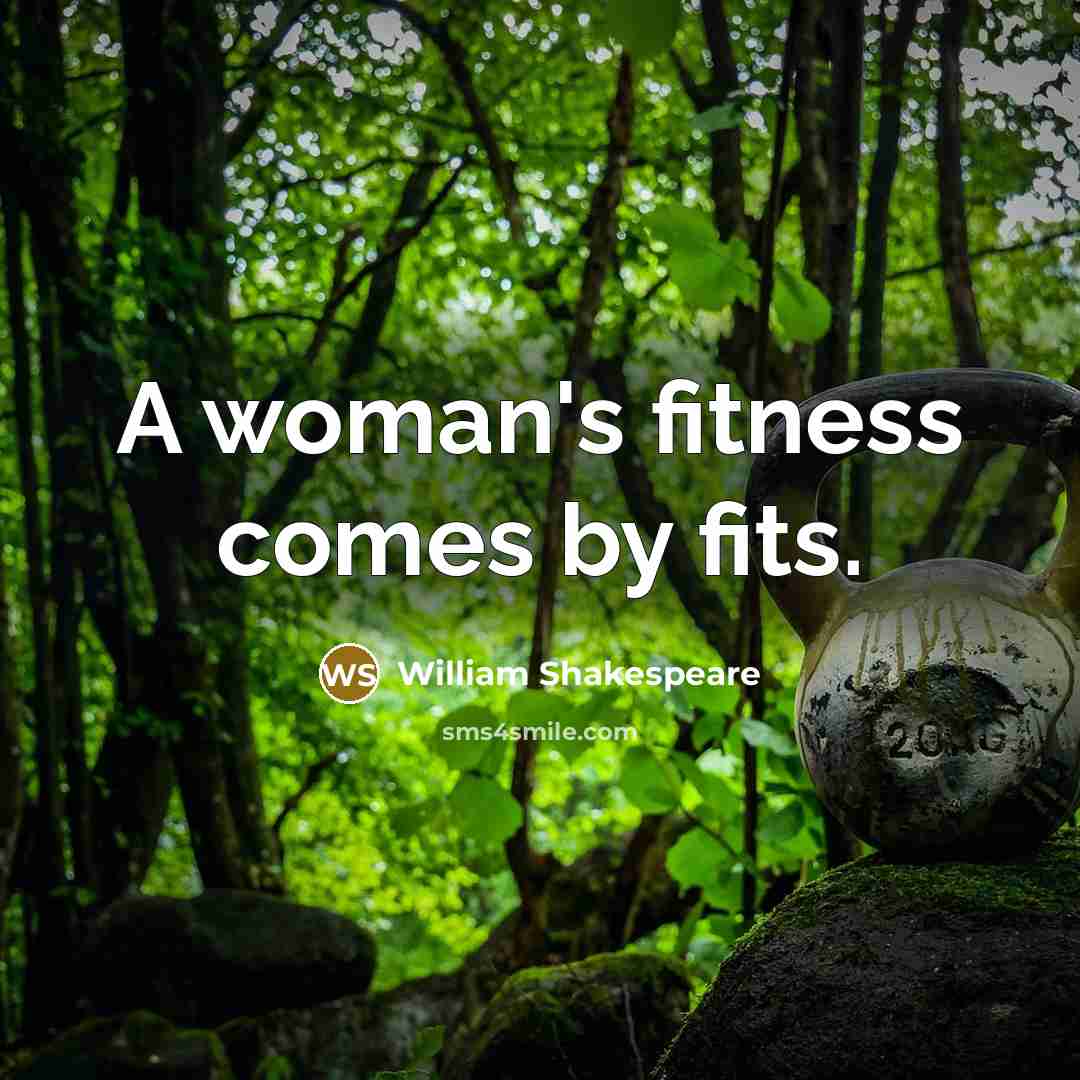 “A woman's fitness comes by fits.…” quote by William Shakespeare