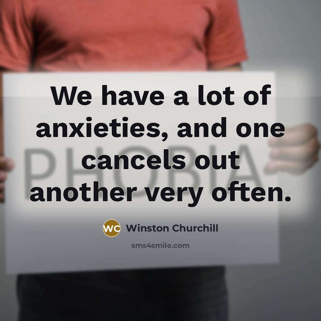 “We have a lot of anxieties, and one cancels out…” quote by Winston Churchill