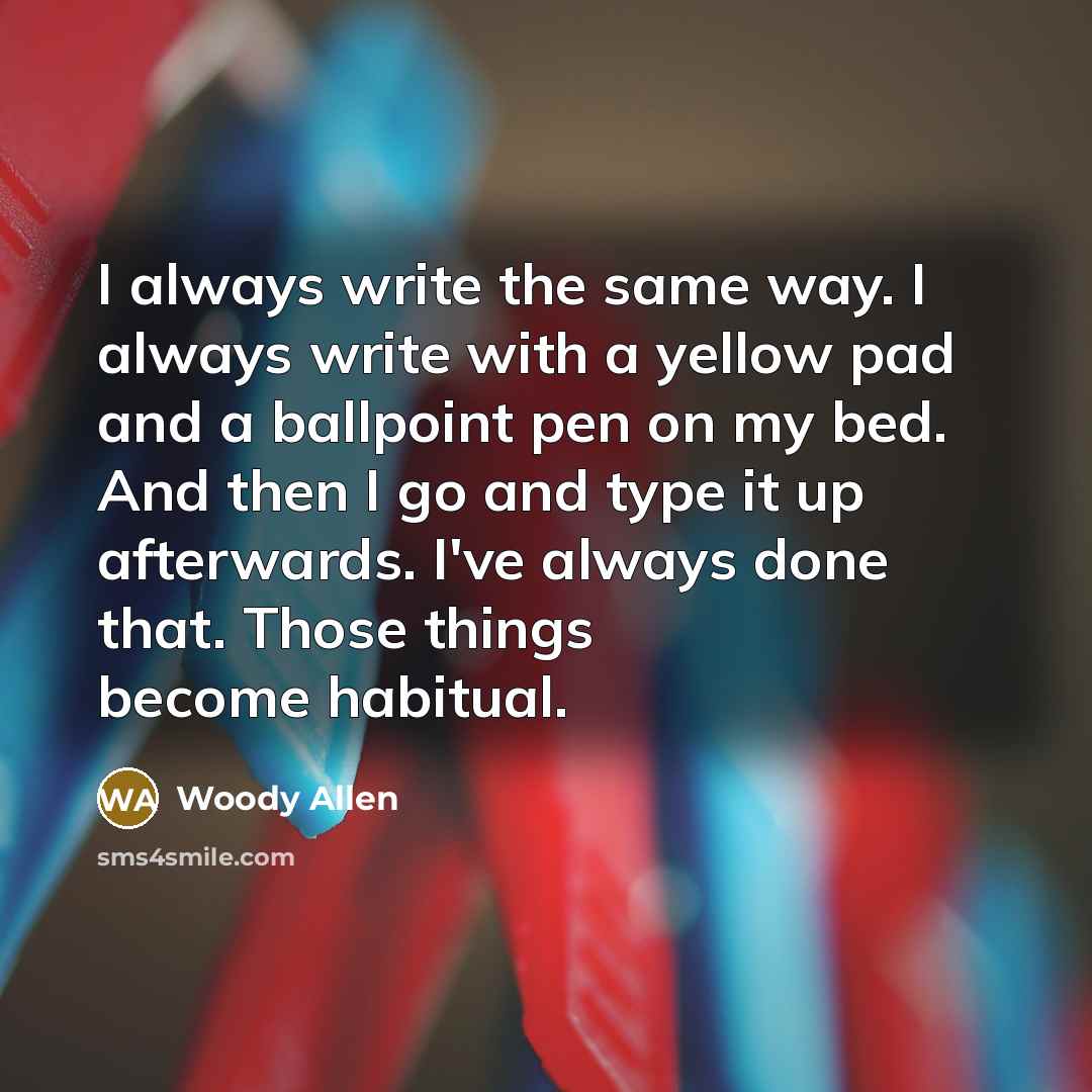 “I always write the same way. I always write with…” quote by Woody Allen