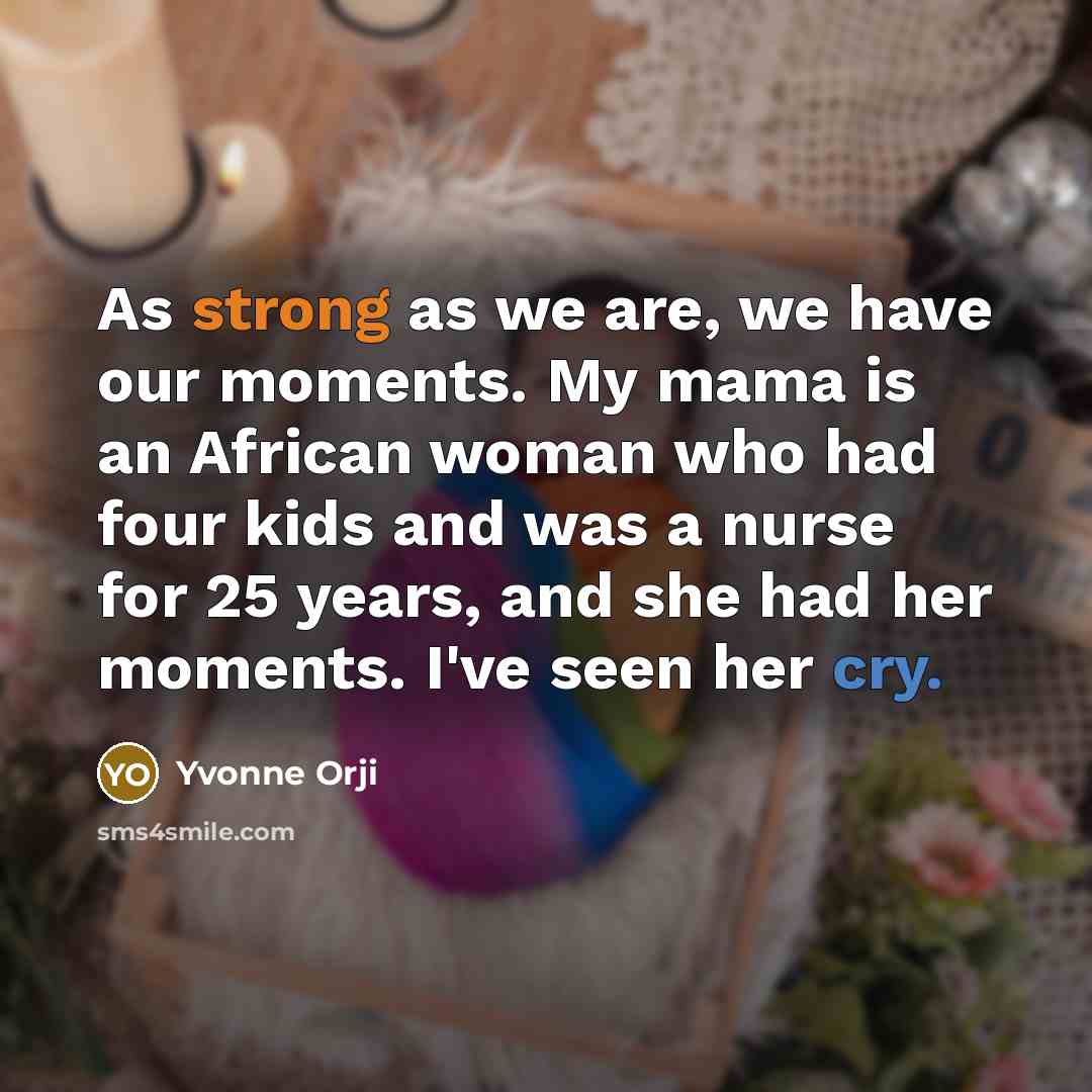 “As strong as we are, we have our moments. My…” quote by Yvonne Orji