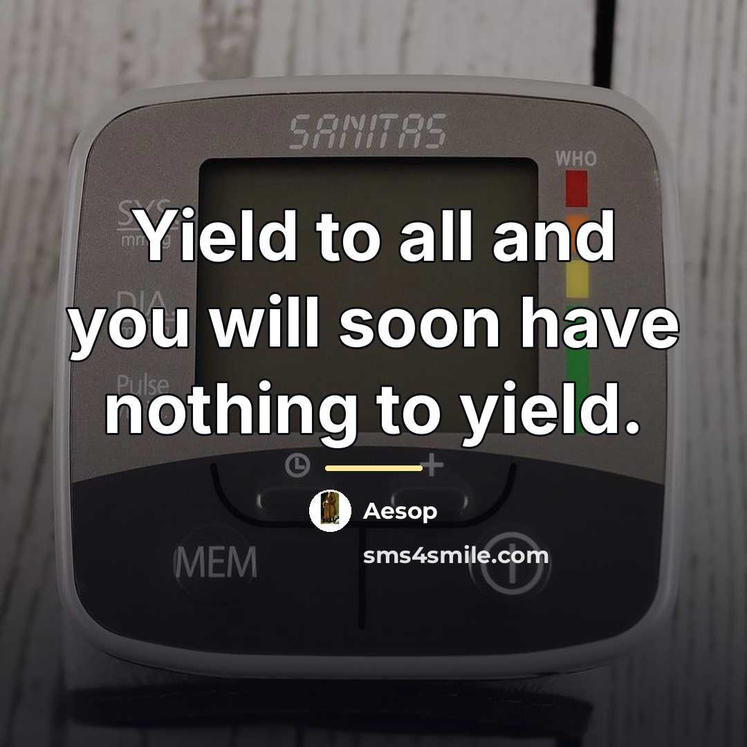 “Yield to all and you will soon have nothing to…” quote by Aesop
