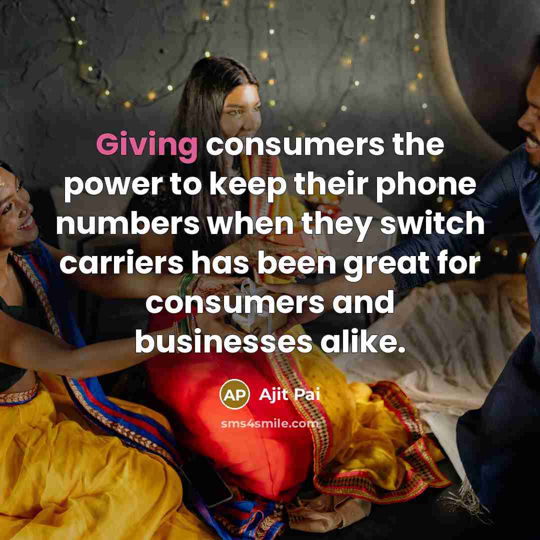 “Giving consumers the power to keep their phone numbers when…” quote by Ajit Pai