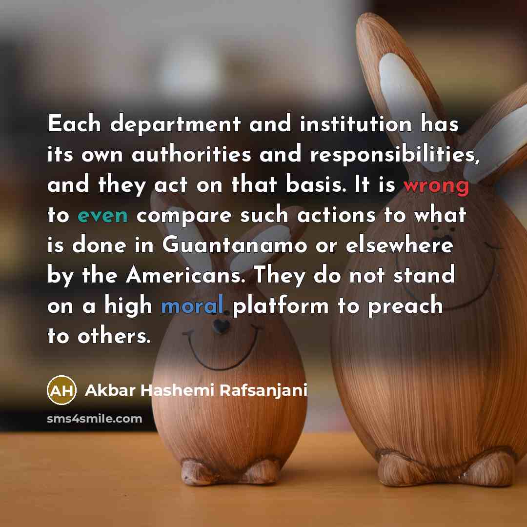 “Each department and institution has its own authorities and responsibilities,…” quote by Akbar Hashemi Rafsanjani