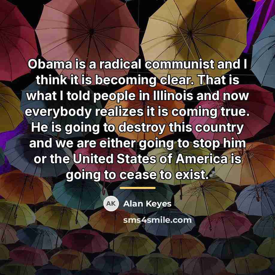 “Obama is a radical communist and I think it is…” quote by Alan Keyes