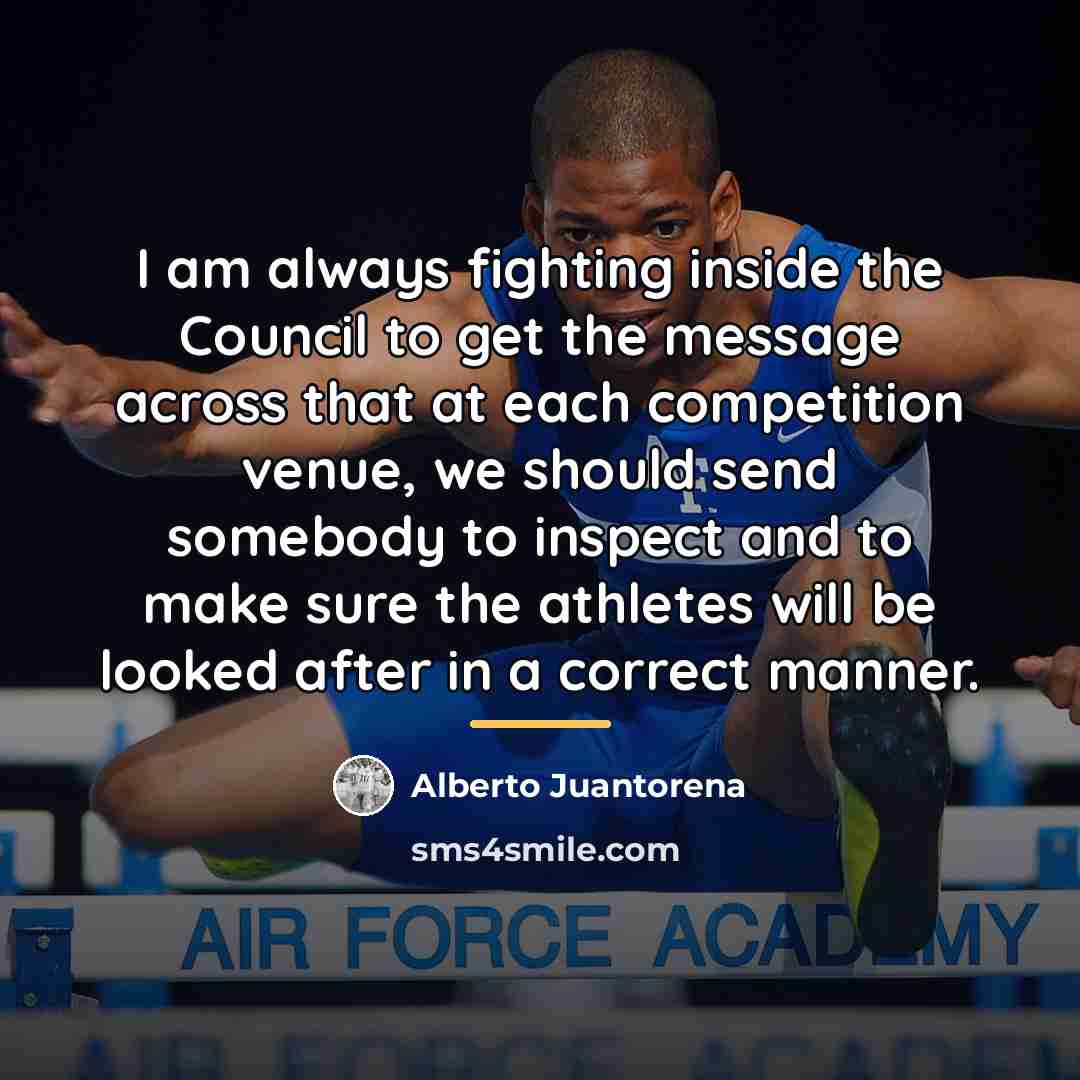 “I am always fighting inside the Council to get the…” quote by Alberto Juantorena