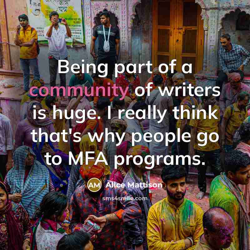 “Being part of a community of writers is huge. I…” quote by Alice Mattison