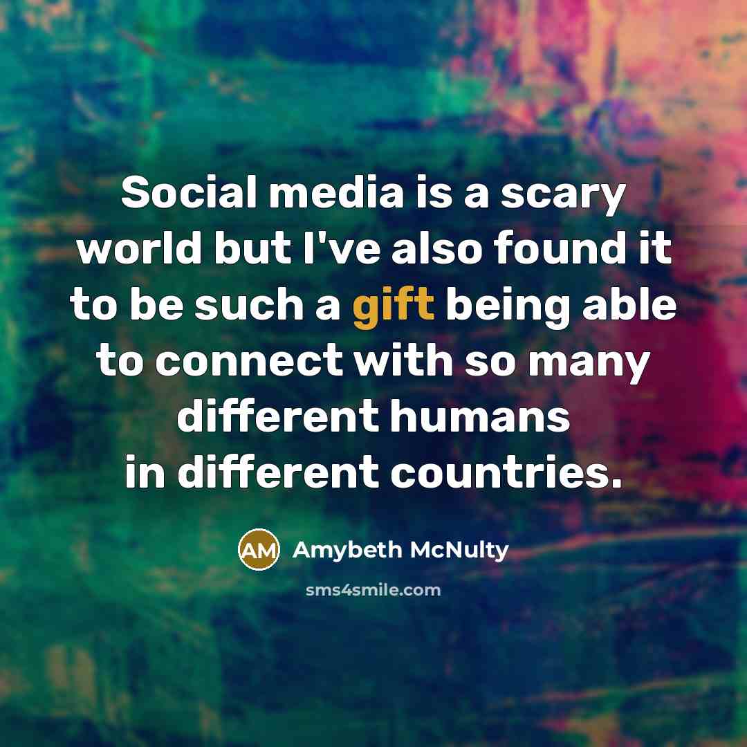 “Social media is a scary world but I've also found…” quote by Amybeth McNulty