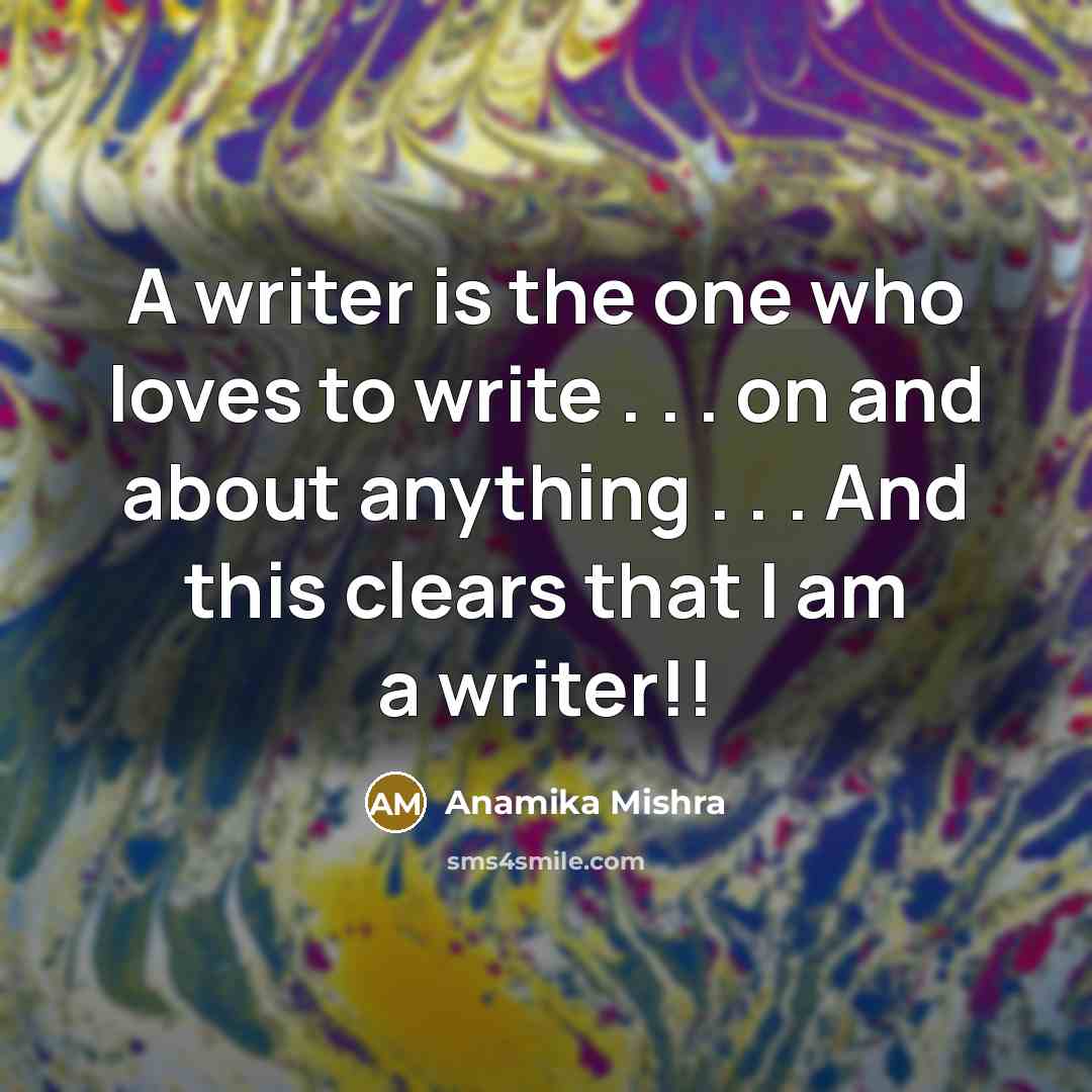 “A writer is the one who loves to write .…” quote by Anamika Mishra
