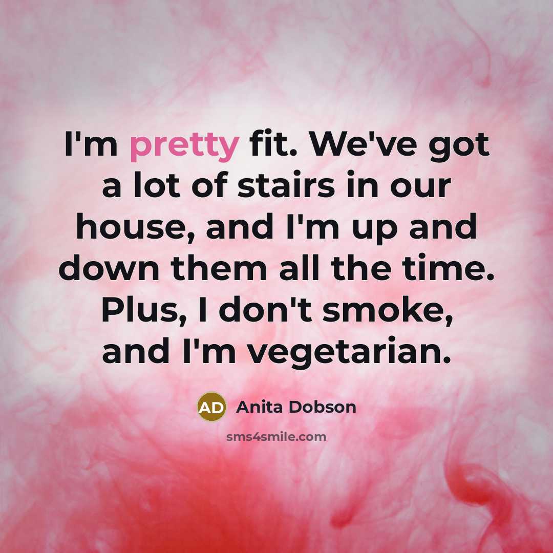 “I'm pretty fit. We've got a lot of stairs in…” quote by Anita Dobson