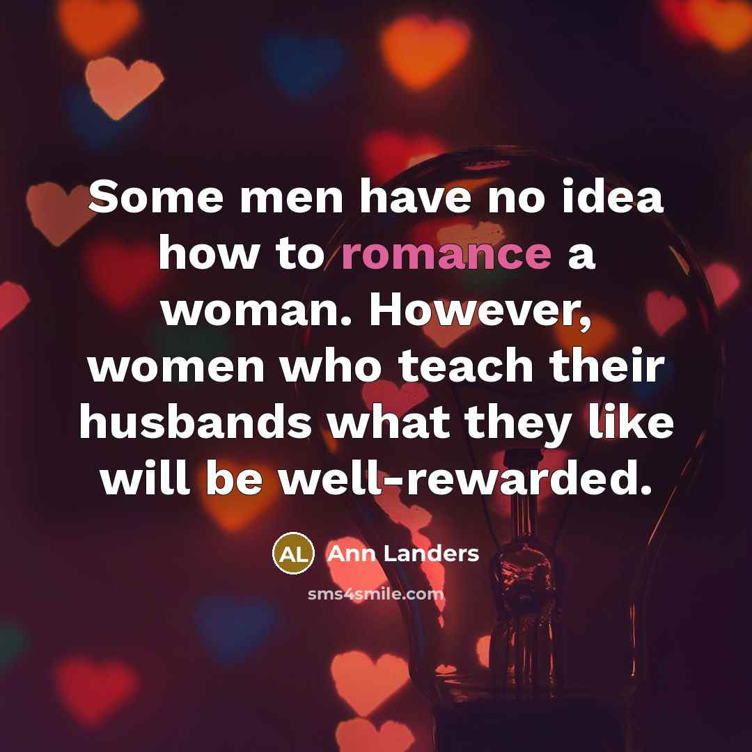 “Some men have no idea how to romance a woman.…” quote by Ann Landers