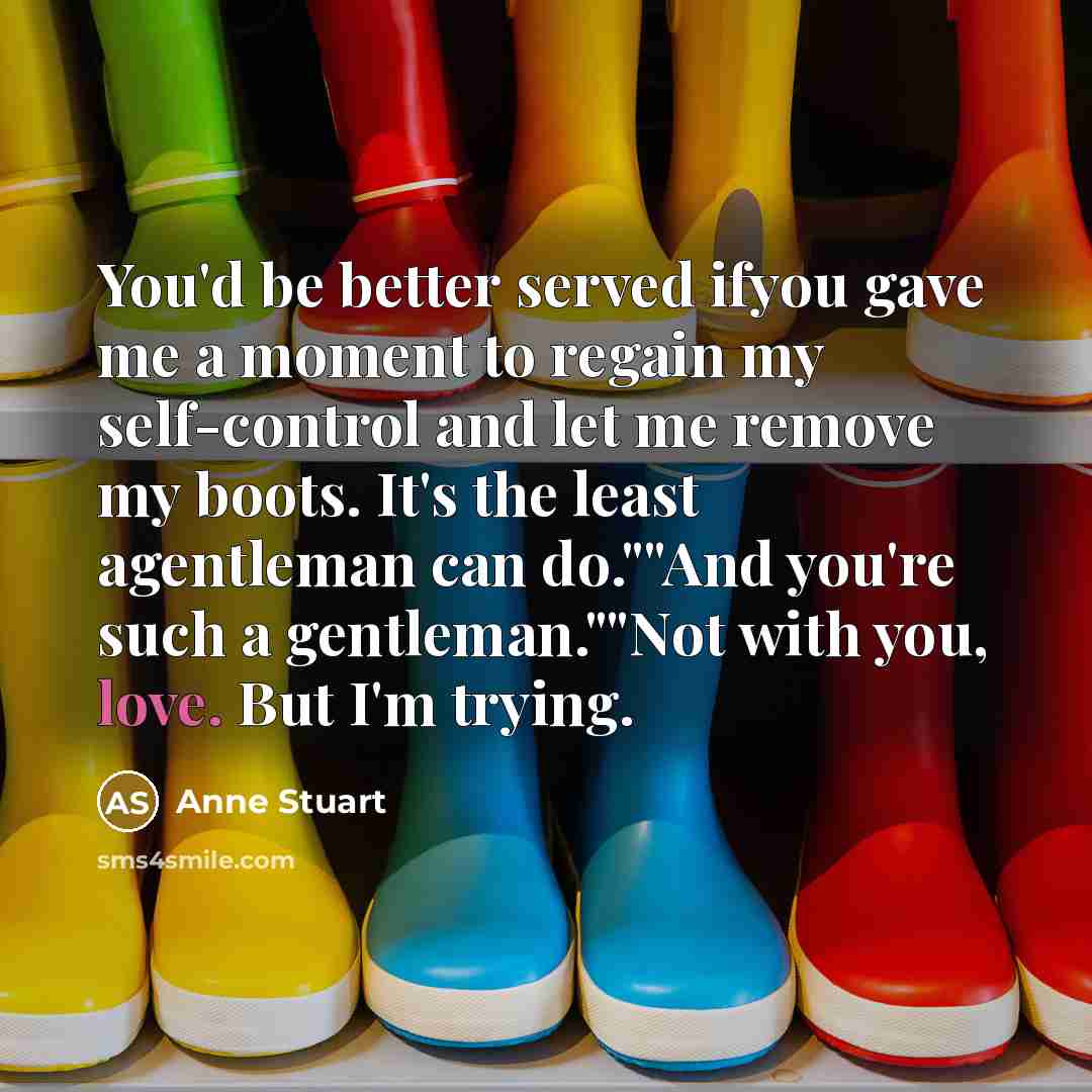 “You'd be better served ifyou gave me a moment to…” quote by Anne Stuart