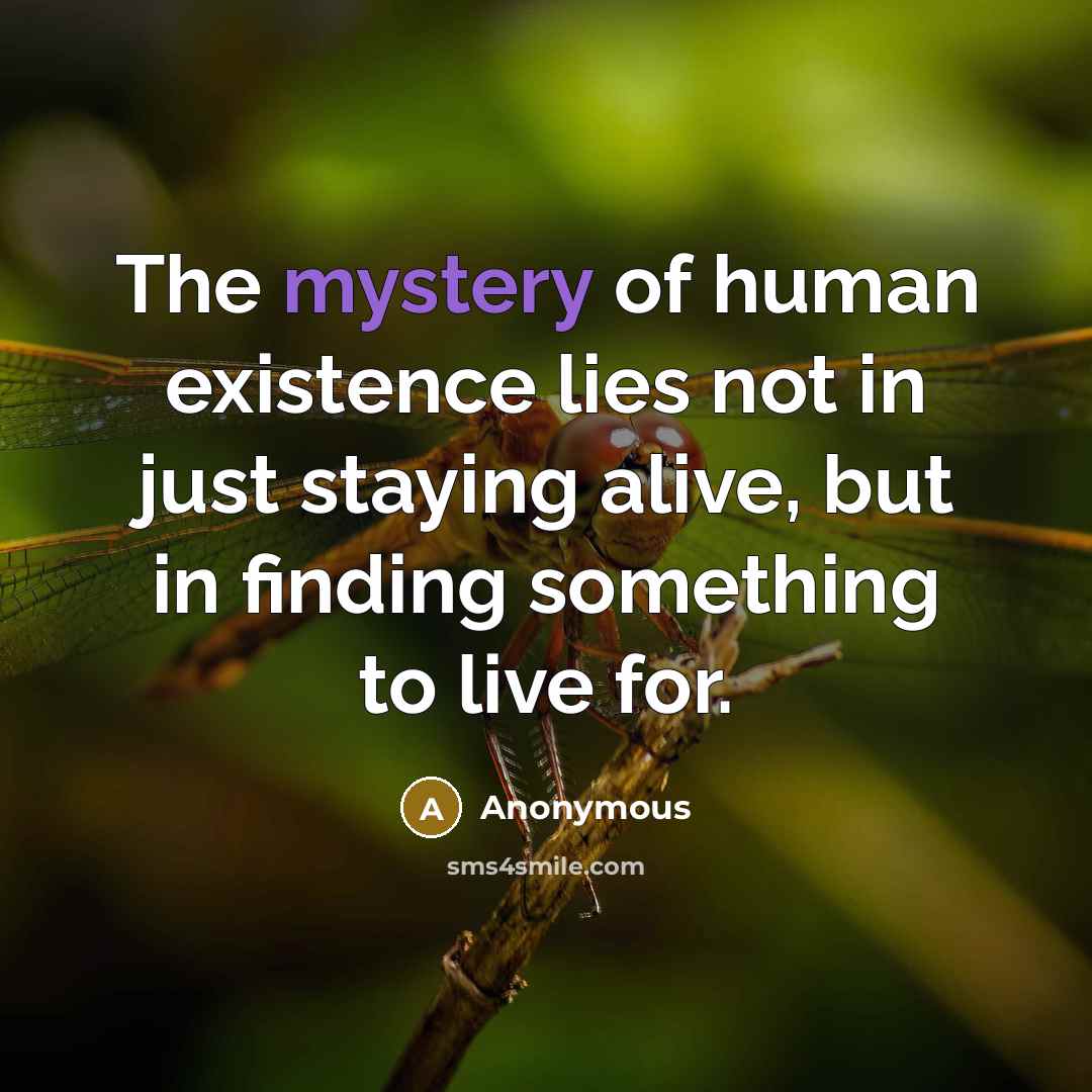 “The mystery of human existence lies not in just staying…” quote by Anonymous