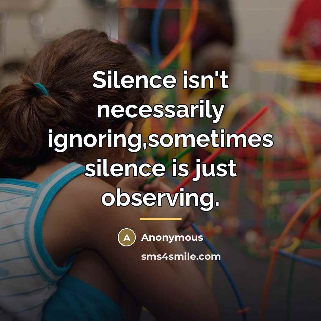 “Silence isn't necessarily ignoring,sometimes silence is just observing.…” quote by Anonymous