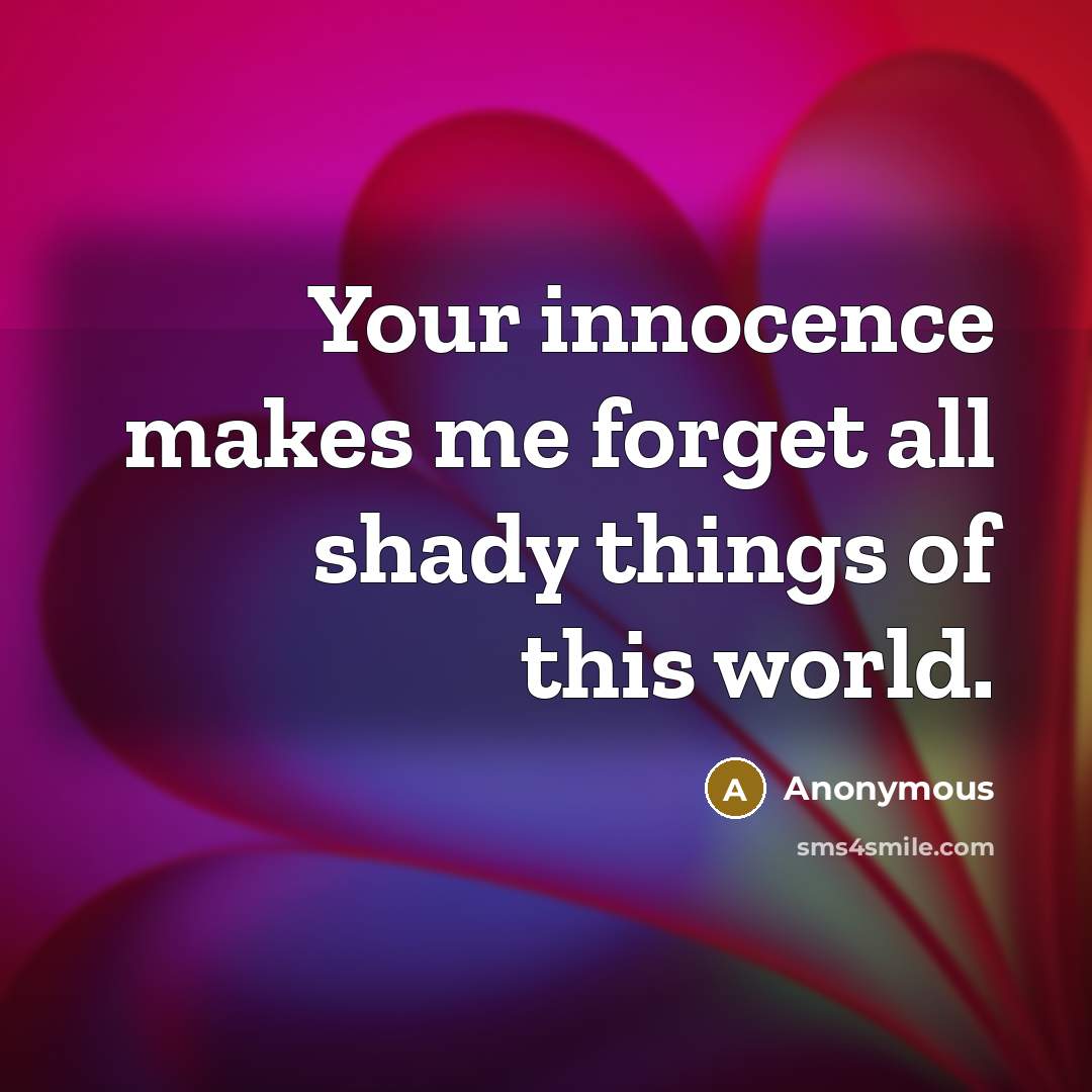 “Your innocence makes me forget all shady things of this…” quote by Anonymous