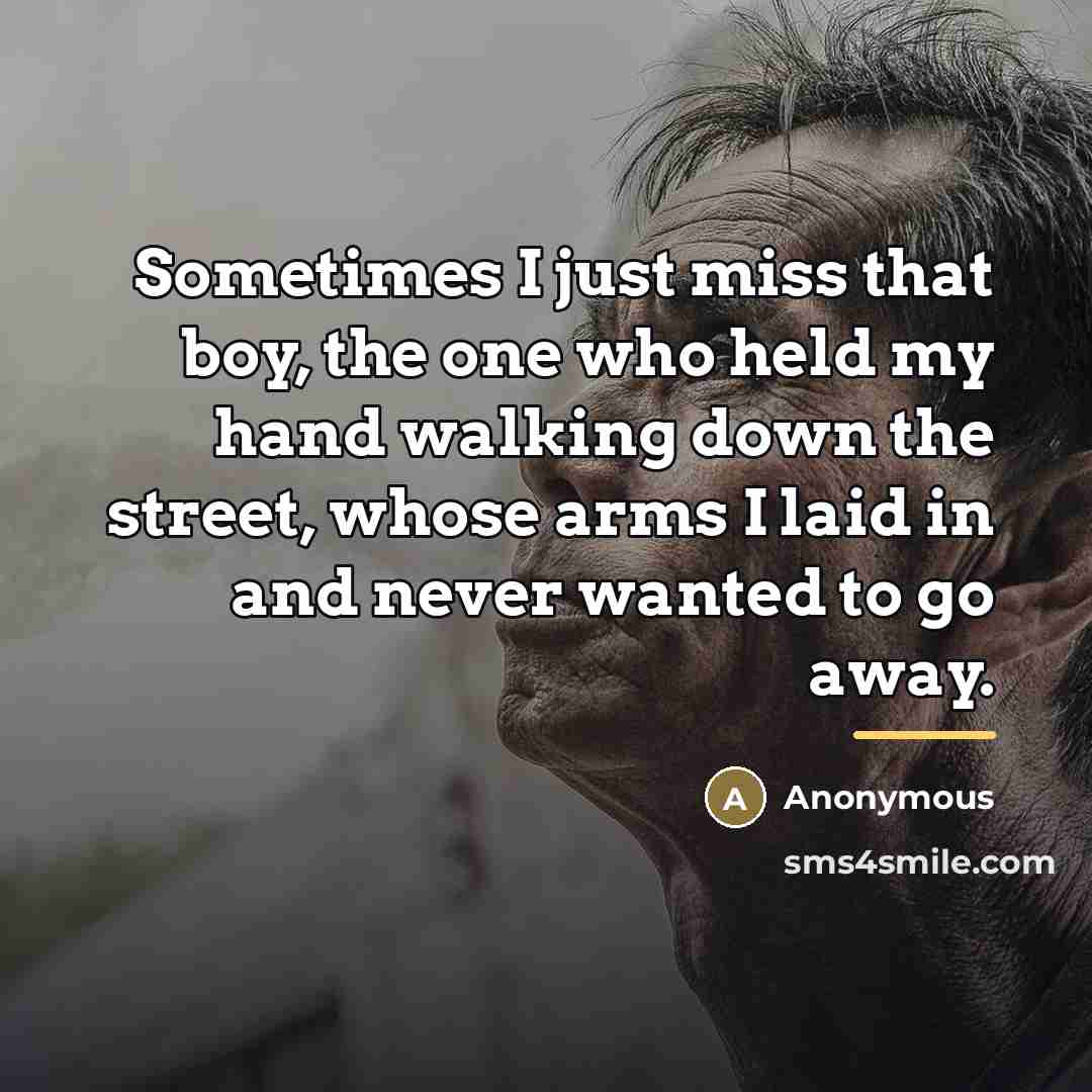 “Sometimes I just miss that boy, the one who held…” quote by Anonymous