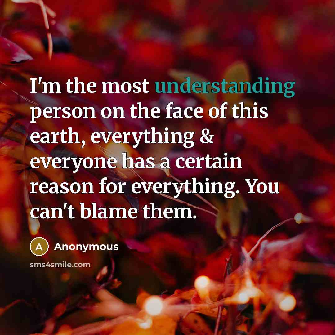 “I'm the most understanding person on the face of this…” quote by Anonymous