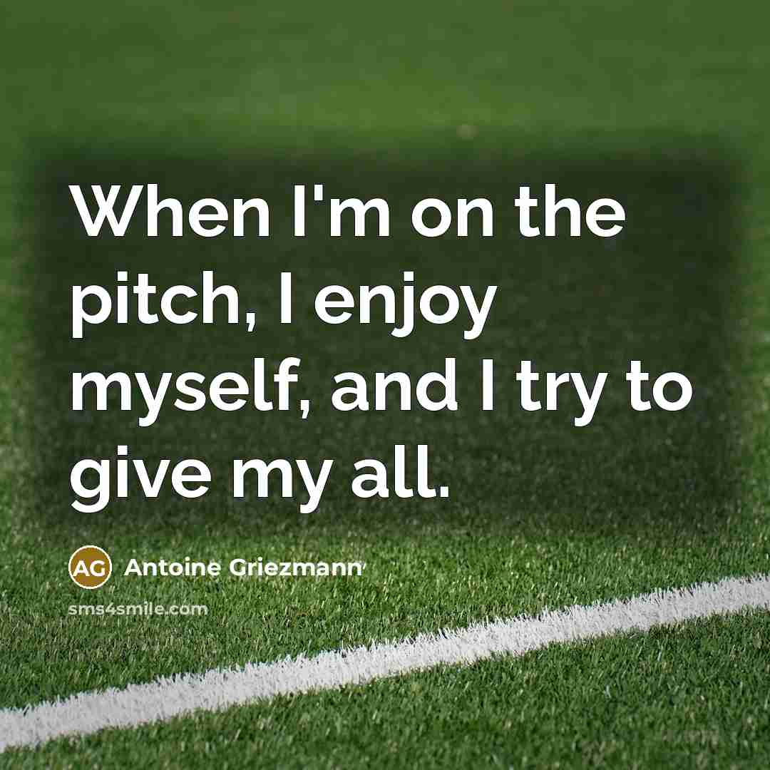 “When I'm on the pitch, I enjoy myself, and I…” quote by Antoine Griezmann