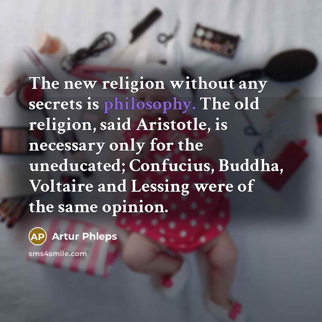 “The new religion without any secrets is philosophy. The old…” quote by Artur Phleps