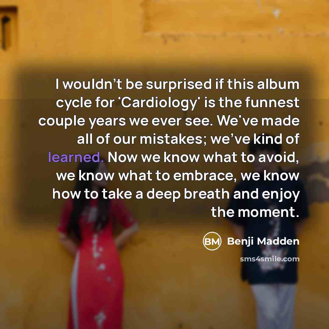 “I wouldn't be surprised if this album cycle for 'Cardiology'…” quote by Benji Madden