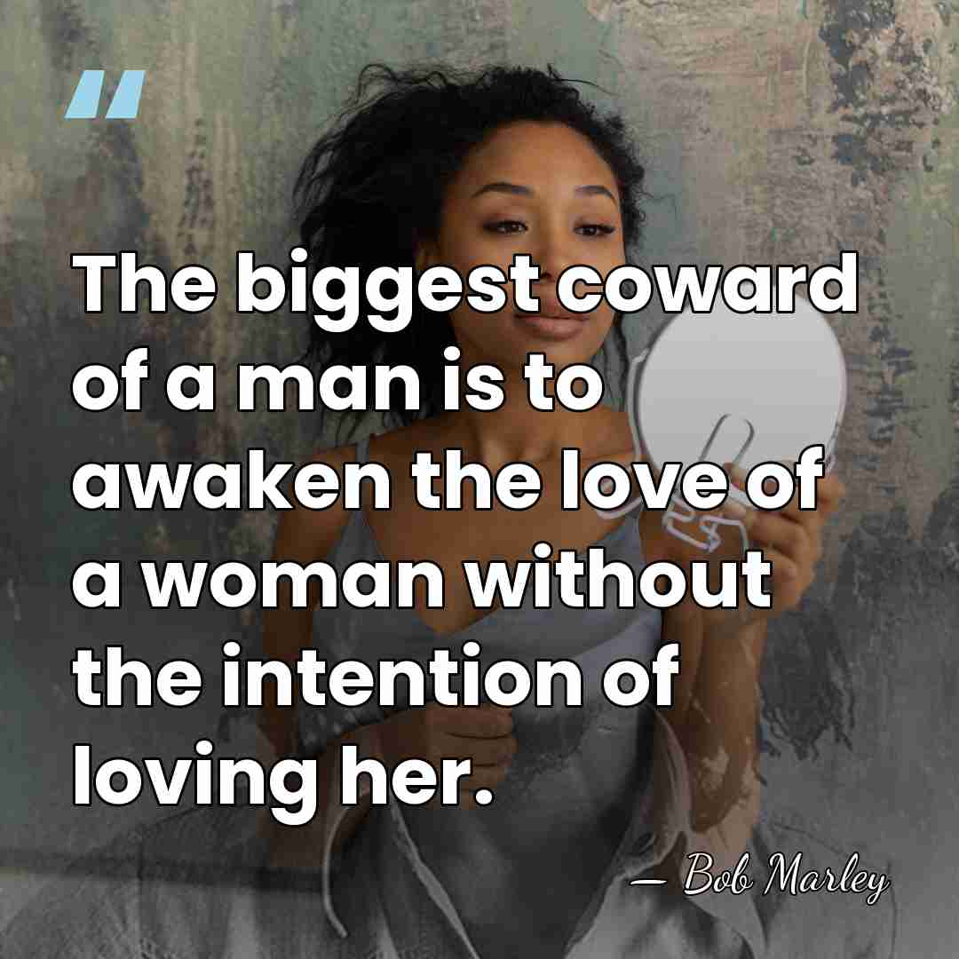 The biggest coward of a man is to awaken the love of&hellip; - Bob Marley
