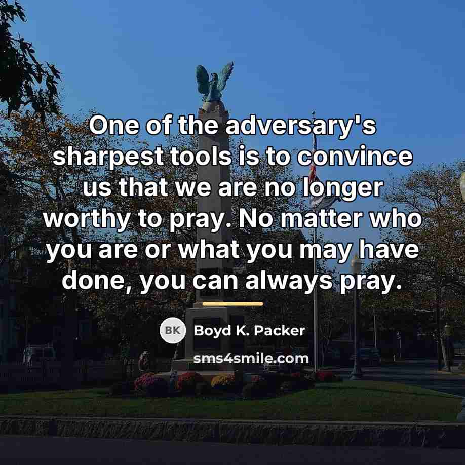 “One of the adversary's sharpest tools is to convince us…” quote by Boyd K. Packer