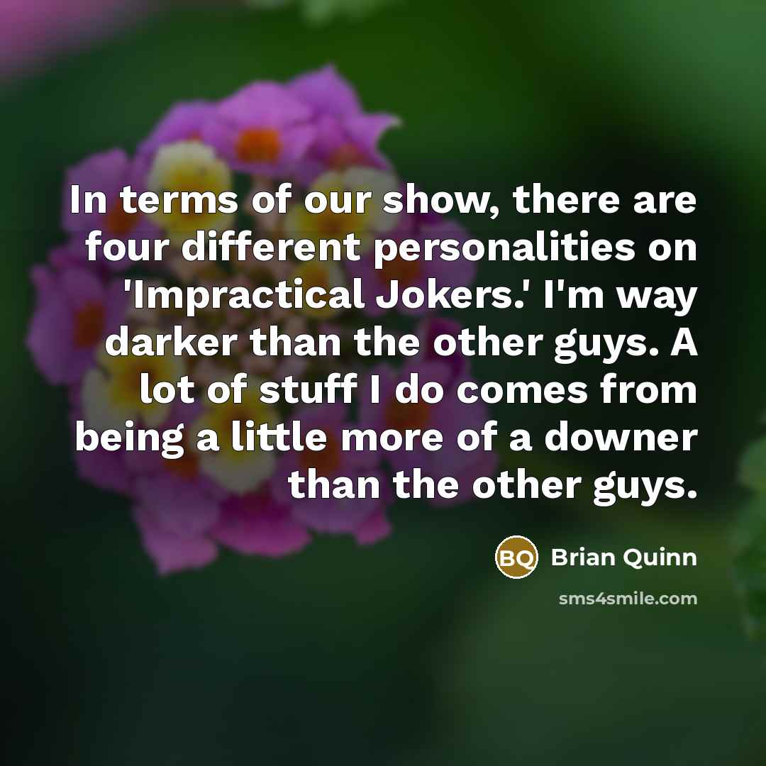 “In terms of our show, there are four different personalities…” quote by Brian Quinn