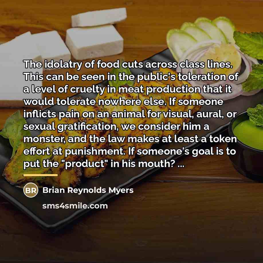 “The idolatry of food cuts across class lines. This can…” quote by Brian Reynolds Myers