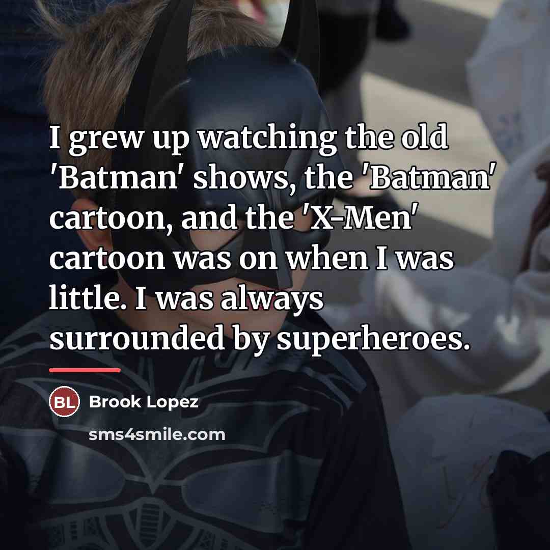 “I grew up watching the old 'Batman' shows, the 'Batman'…” quote by Brook Lopez