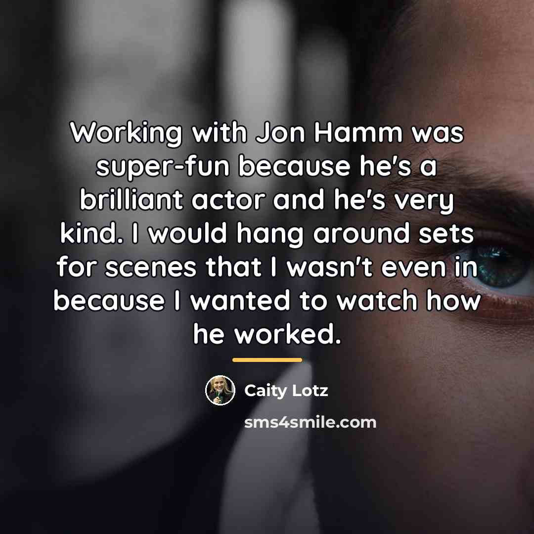 “Working with Jon Hamm was super-fun because he's a brilliant…” quote by Caity Lotz