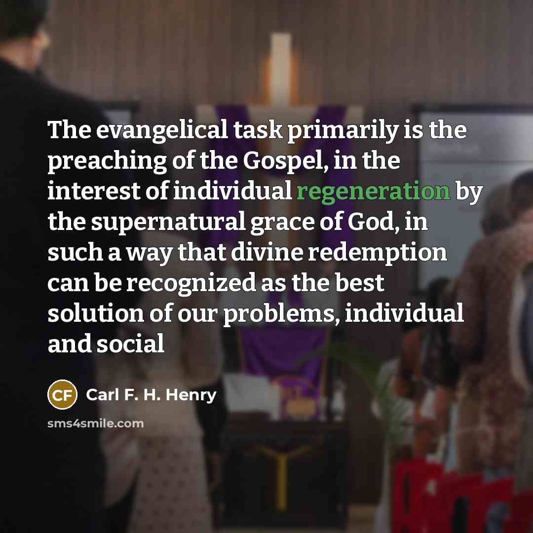 “The evangelical task primarily is the preaching of the Gospel,…” quote by Carl F. H. Henry