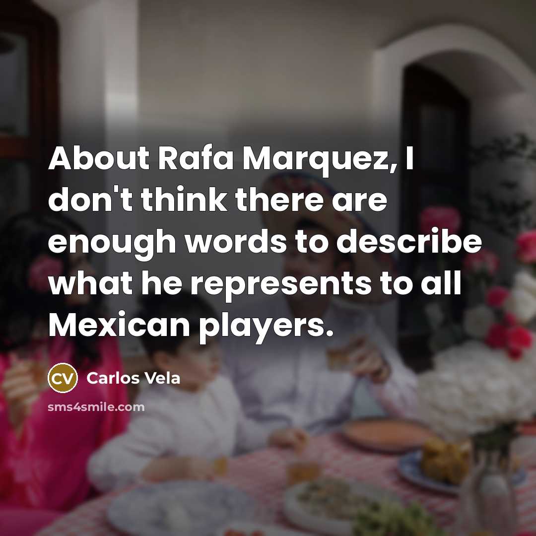 “About Rafa Marquez, I don't think there are enough words…” quote by Carlos Vela