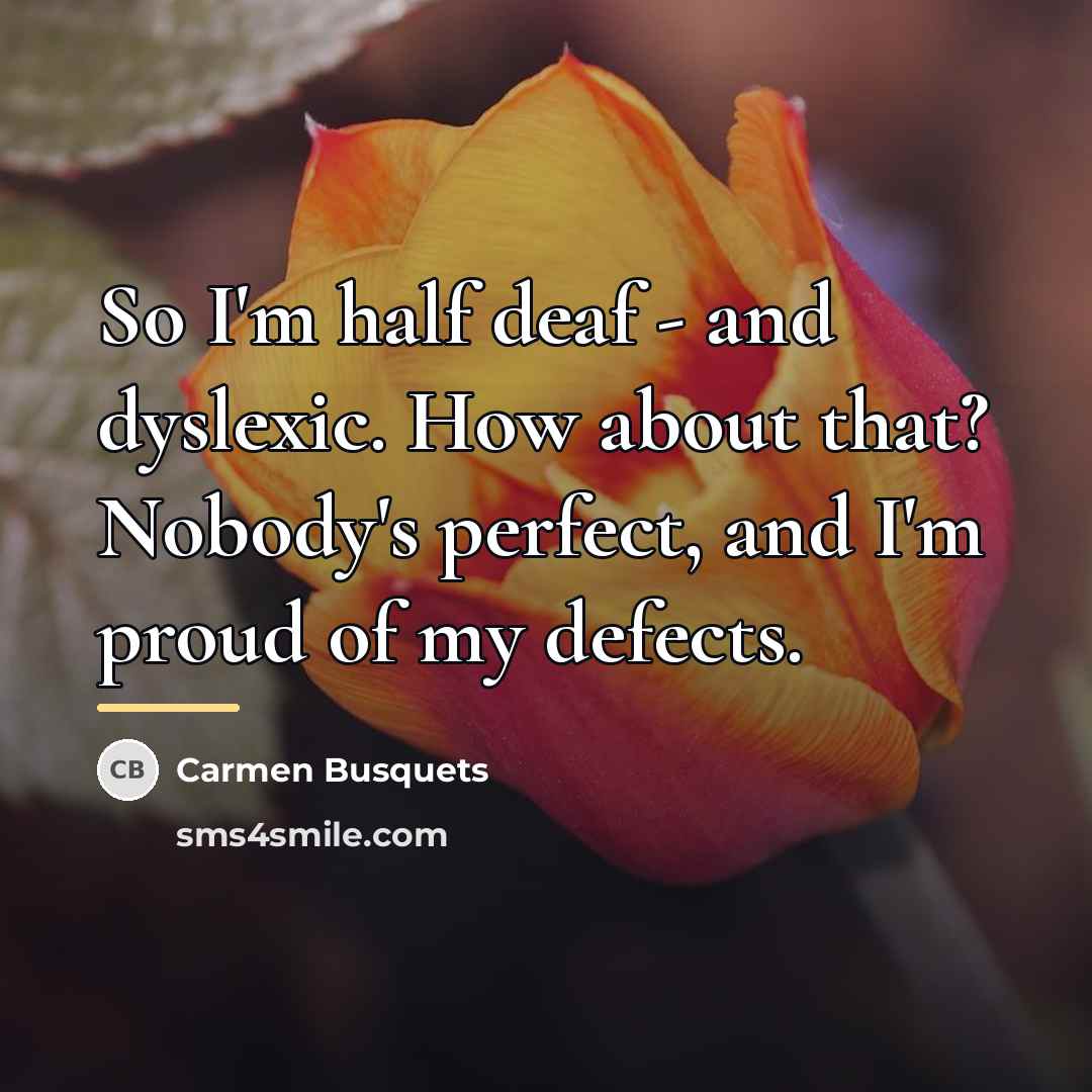 “So I'm half deaf - and dyslexic. How about that?…” quote by Carmen Busquets