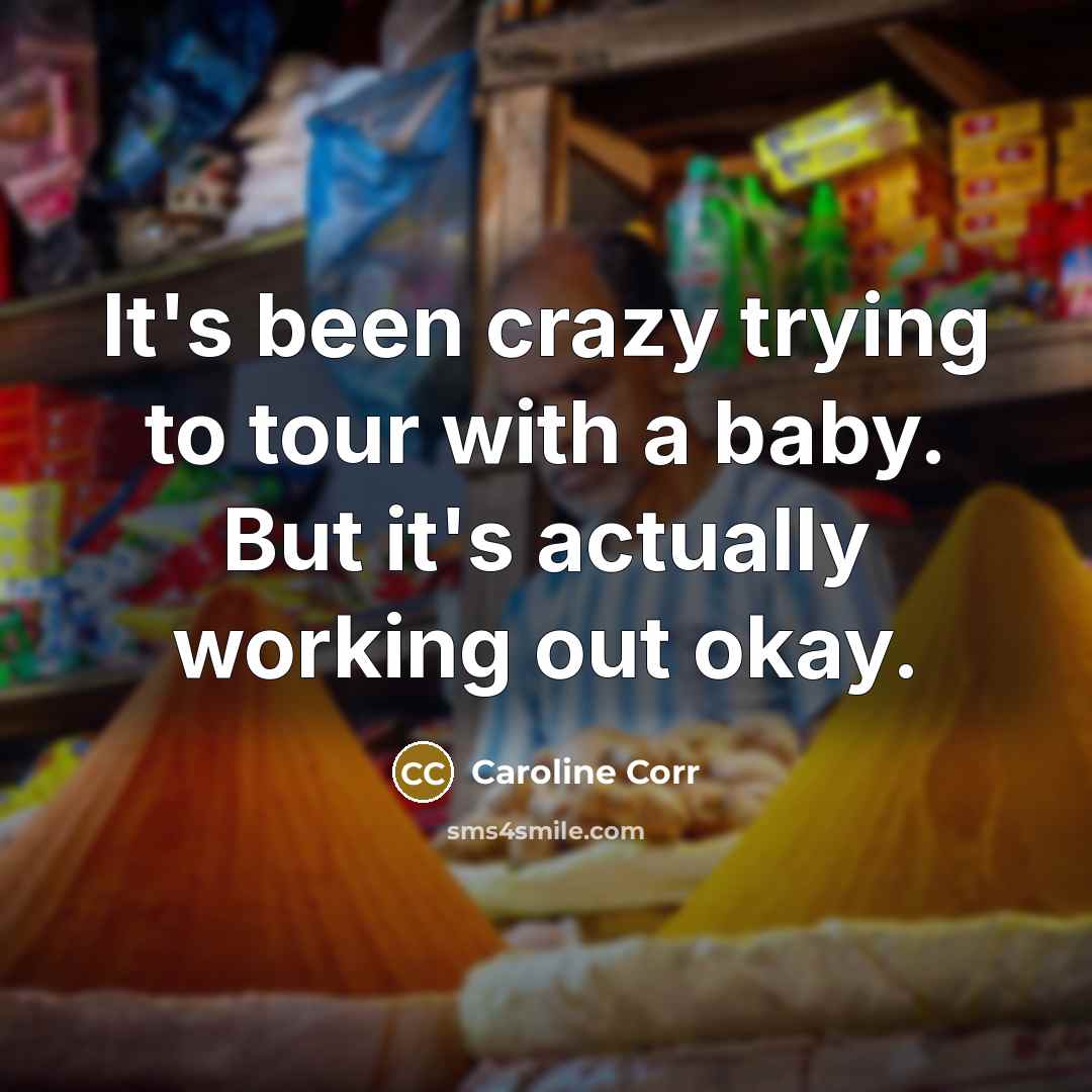 “It's been crazy trying to tour with a baby. But…” quote by Caroline Corr