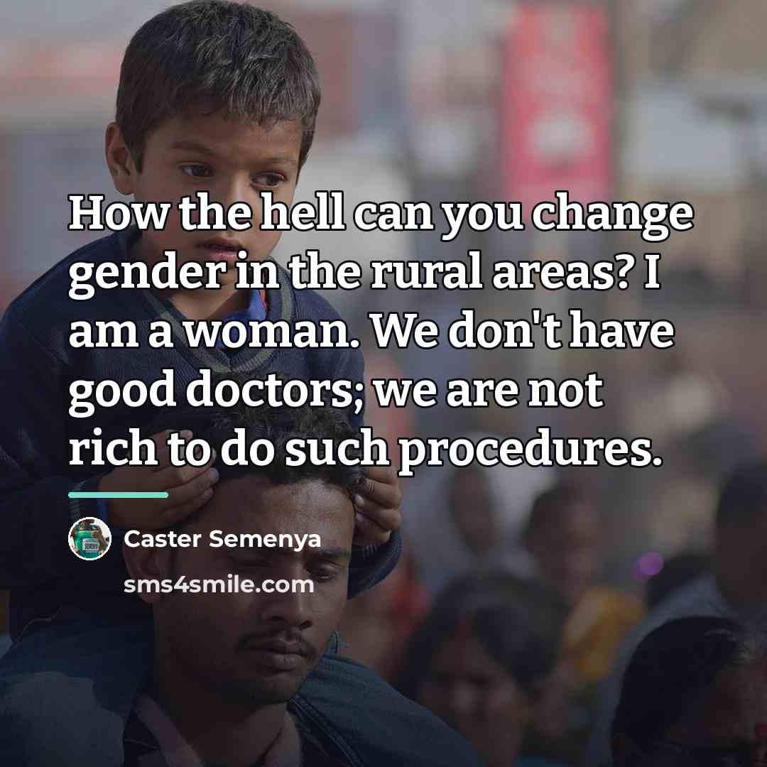 “How the hell can you change gender in the rural…” quote by Caster Semenya