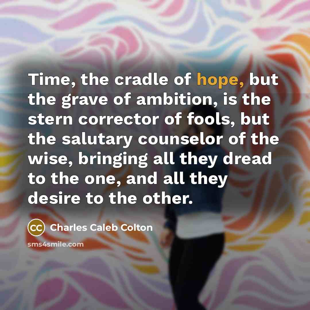 “Time, the cradle of hope, but the grave of ambition,…” quote by Charles Caleb Colton