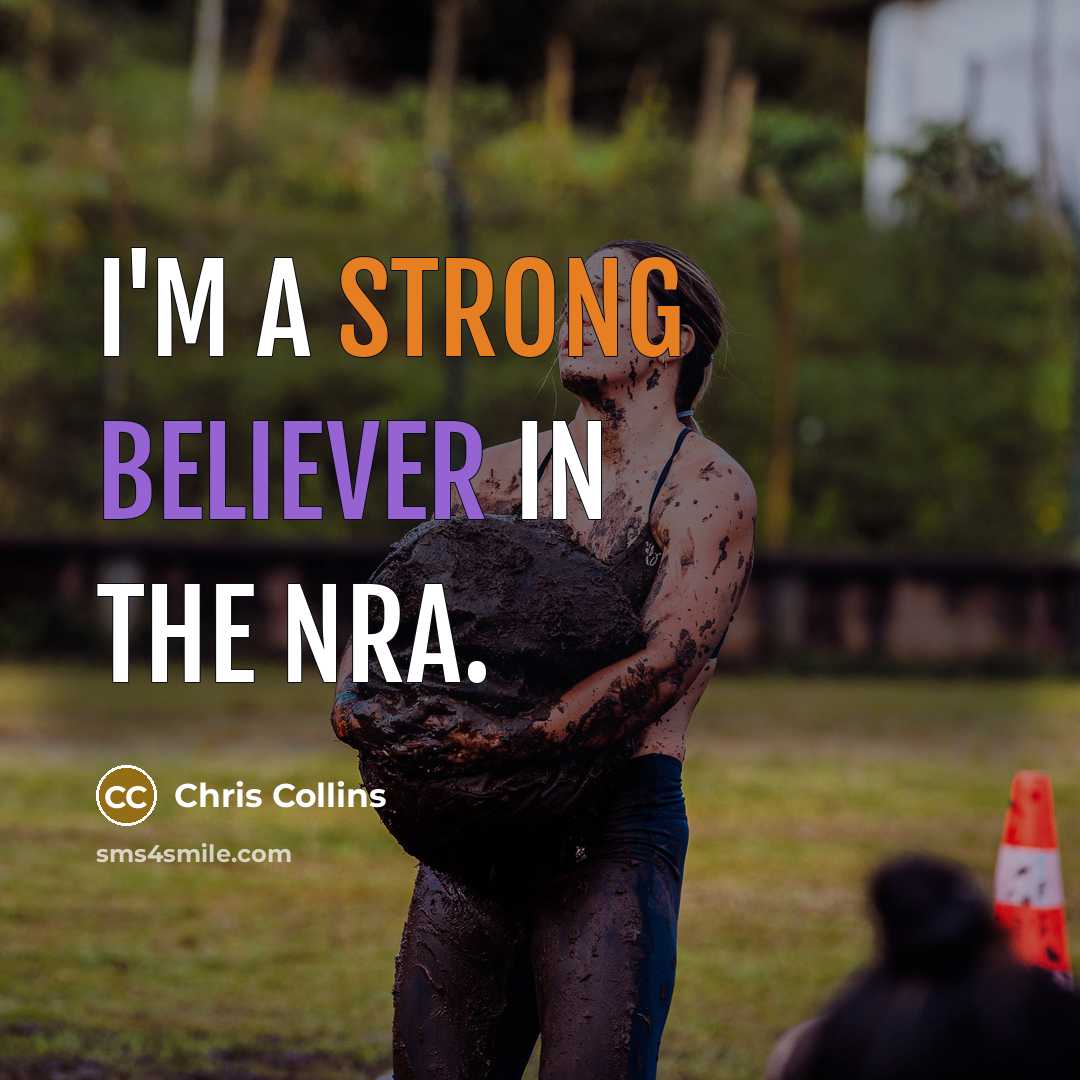 “I'm a strong believer in the NRA.” quote by Chris Collins