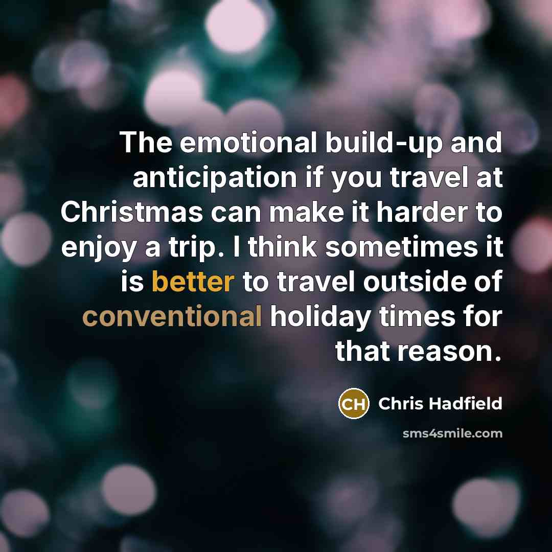 “The emotional build-up and anticipation if you travel at Christmas…” quote by Chris Hadfield