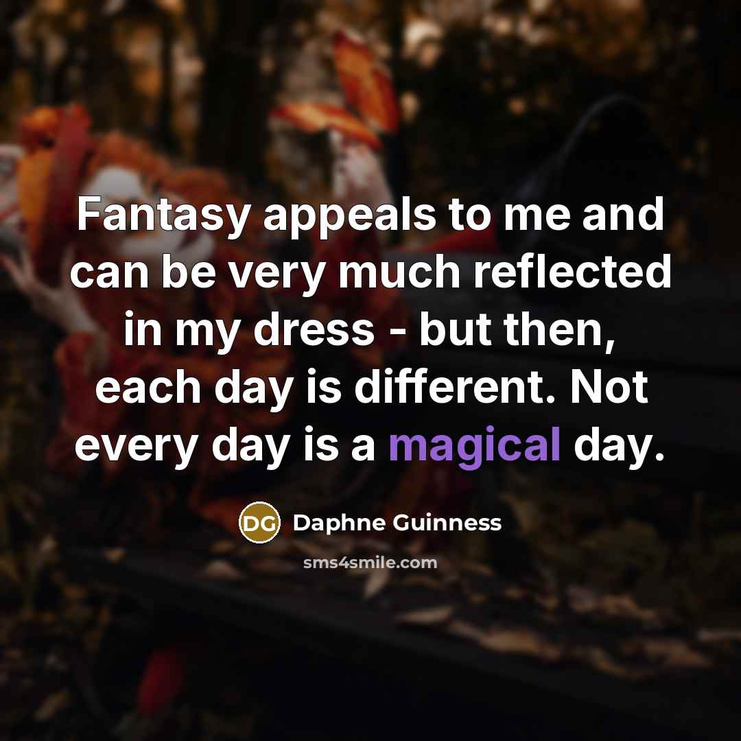 “Fantasy appeals to me and can be very much reflected…” quote by Daphne Guinness