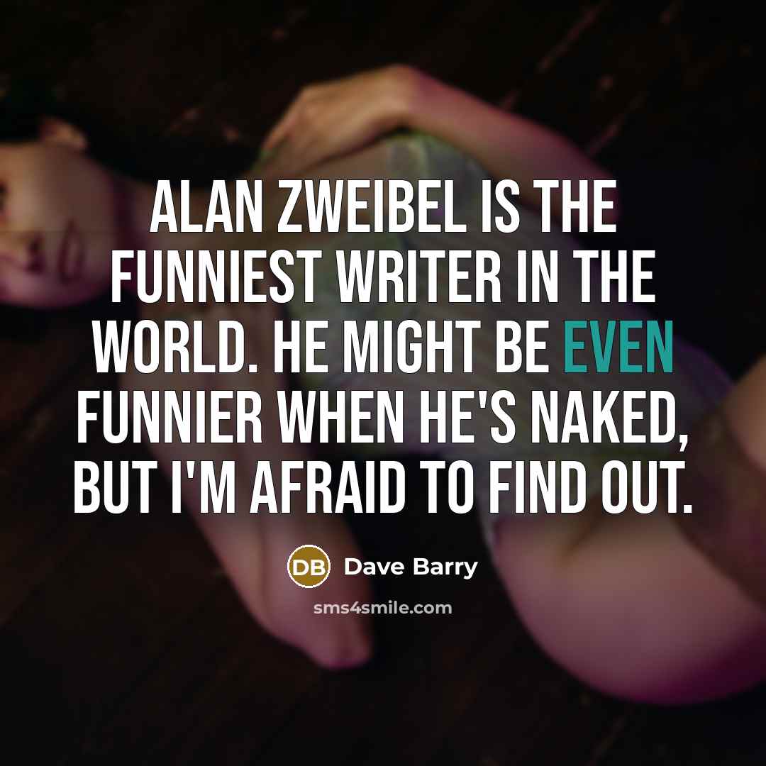 “Alan Zweibel is the funniest writer in the world. He…” quote by Dave Barry