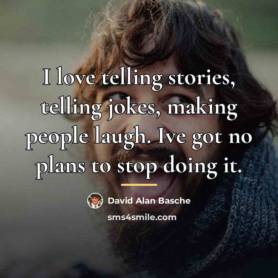 “I love telling stories, telling jokes, making people laugh. Ive…” quote by David Alan Basche