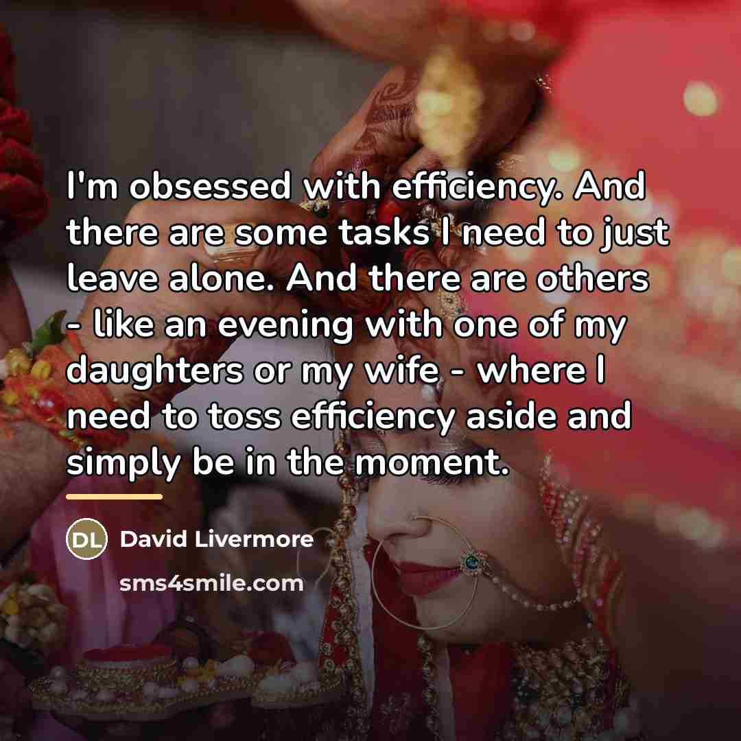 “I'm obsessed with efficiency. And there are some tasks I…” quote by David Livermore
