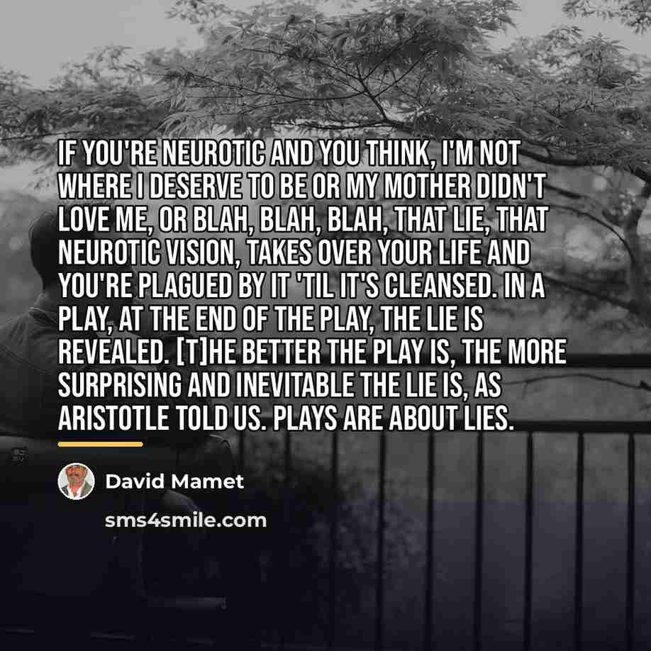 “If you're neurotic and you think, I'm not where I…” quote by David Mamet