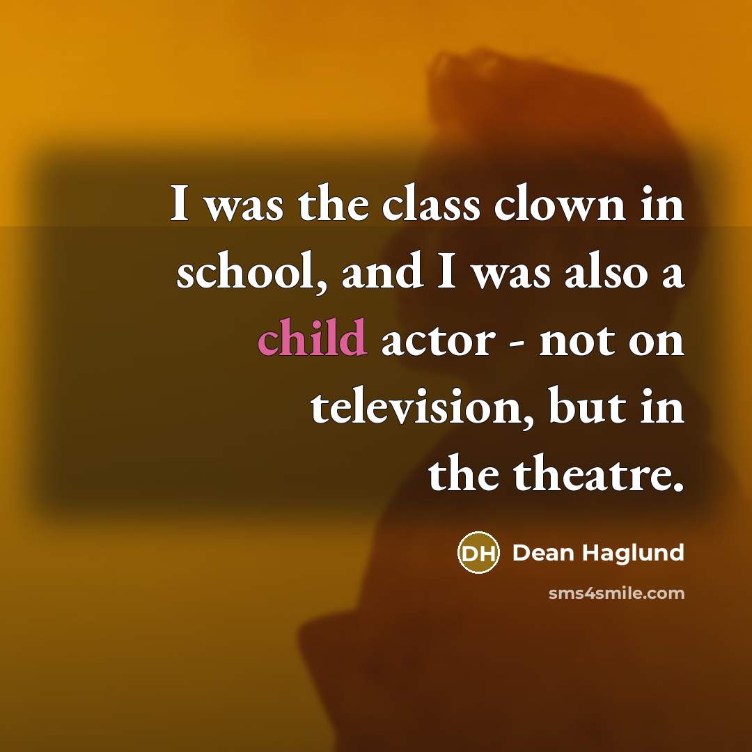 “I was the class clown in school, and I was…” quote by Dean Haglund