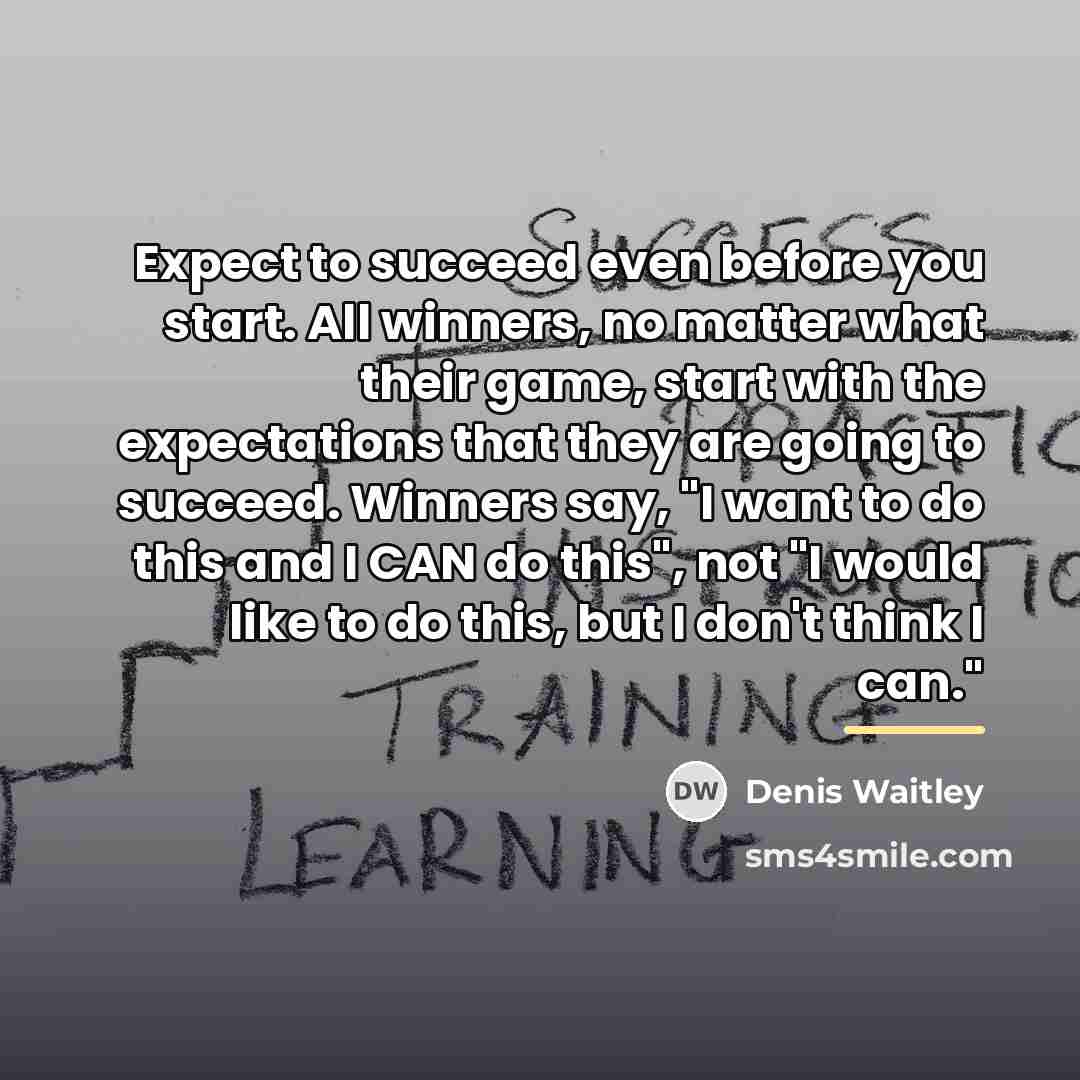 “Expect to succeed even before you start. All winners, no…” quote by Denis Waitley