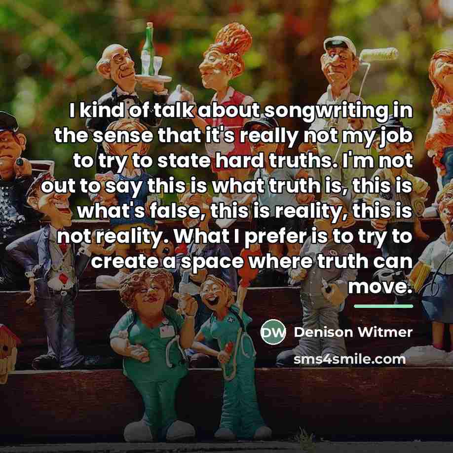 “I kind of talk about songwriting in the sense that…” quote by Denison Witmer